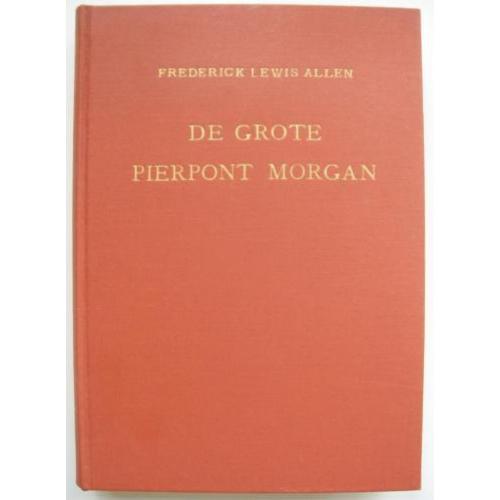 Frederick Lewis Allen - De grote Pierpont Morgan